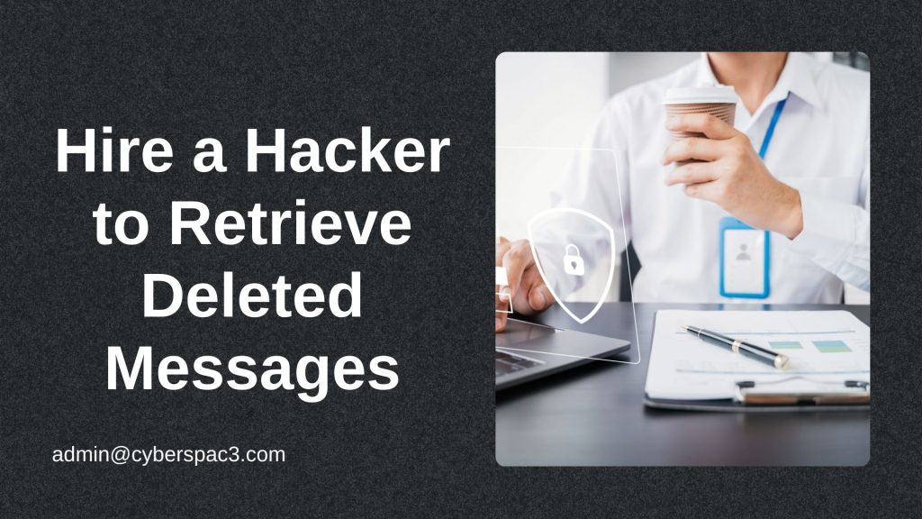 How to Hire a Hacker to Retrieve Deleted Messages