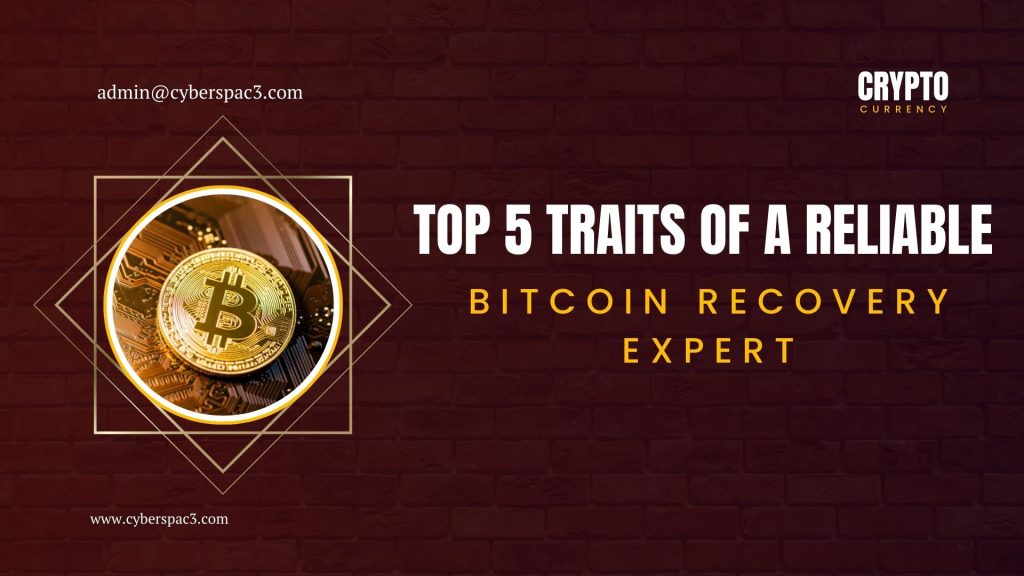 Top 5 Traits of a Reliable Bitcoin Recovery Expert