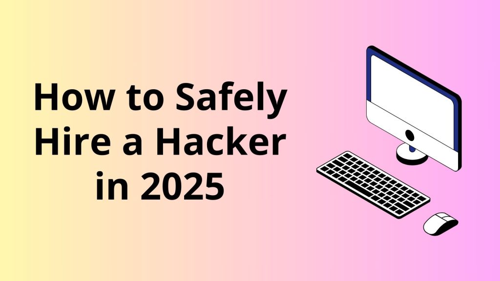 How to Safely Hire a Hacker in 2025