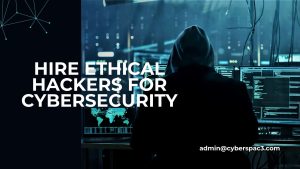 Hire Ethical Hackers for Cybersecurity