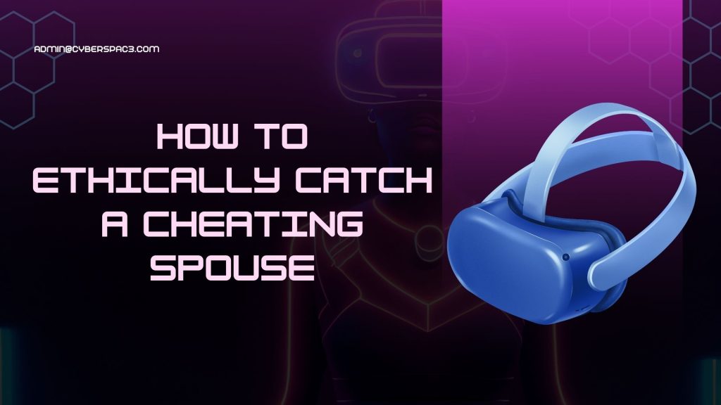 How to Ethically Catch a Cheating Spouse