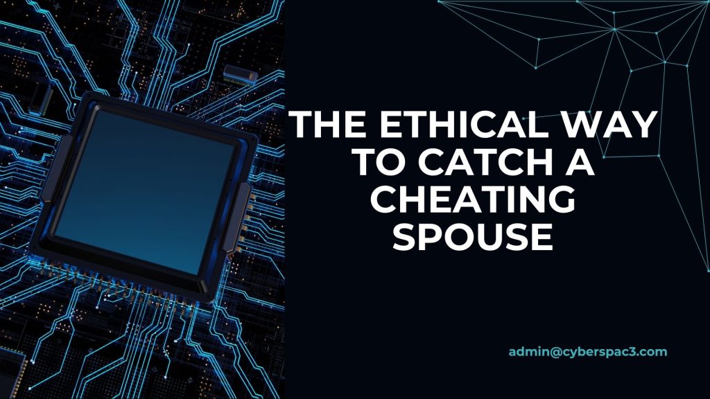 The Ethical Way to Catch a Cheating Spouse