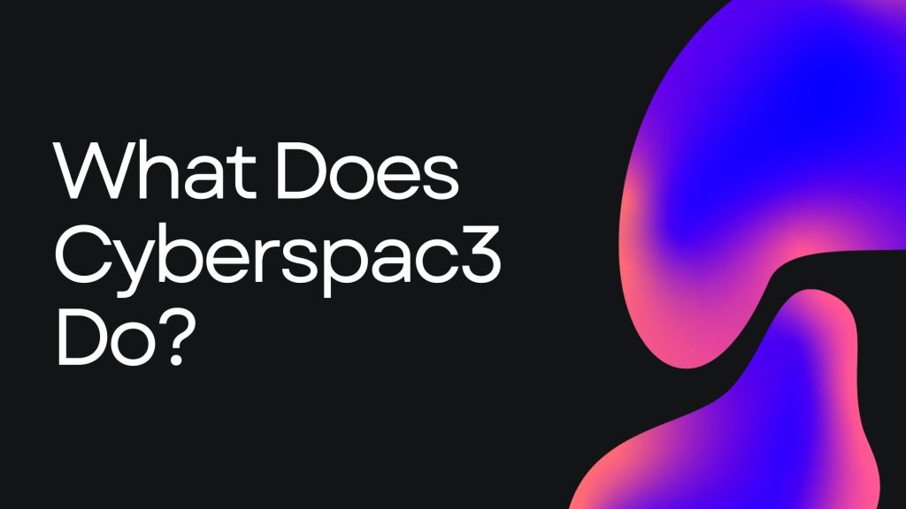 What Does Cyberspac3 Do?